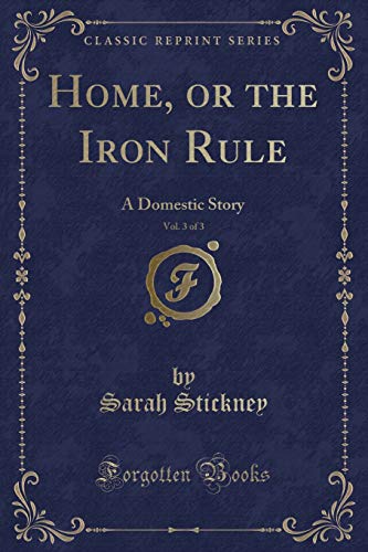 Stock image for Home, or the Iron Rule, Vol 3 of 3 A Domestic Story Classic Reprint for sale by PBShop.store US