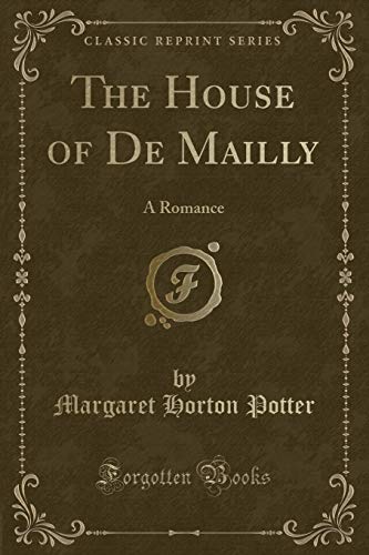 9781333662981: The House of De Mailly: A Romance (Classic Reprint)