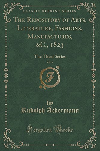 Imagen de archivo de The Repository of Arts, Literature, Fashions, Manufactures, &C., 1823, Vol. 2 a la venta por Forgotten Books