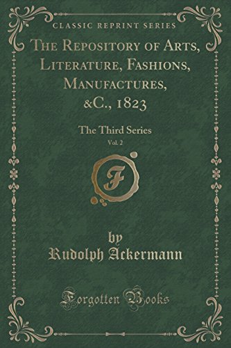 9781333669485: The Repository of Arts, Literature, Fashions, Manufactures, &C., 1823, Vol. 2: The Third Series (Classic Reprint)