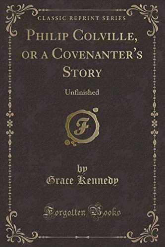 Imagen de archivo de Philip Colville, or a Covenanter's Story Unfinished Classic Reprint a la venta por PBShop.store US