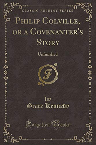 9781333677848: Philip Colville, or a Covenanter's Story: Unfinished (Classic Reprint)