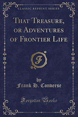 Imagen de archivo de That Treasure, or Adventures of Frontier Life Classic Reprint a la venta por PBShop.store US