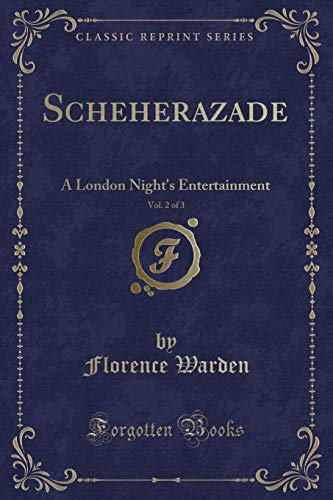 Imagen de archivo de Scheherazade, Vol 2 of 3 A London Night's Entertainment Classic Reprint a la venta por PBShop.store US