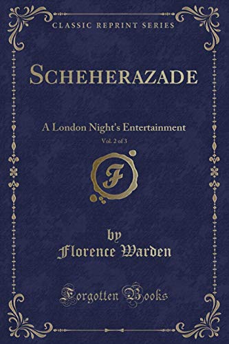 Stock image for Scheherazade, Vol 2 of 3 A London Night's Entertainment Classic Reprint for sale by PBShop.store US