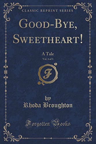 Imagen de archivo de GoodBye, Sweetheart, Vol 1 of 3 A Tale Classic Reprint a la venta por PBShop.store US