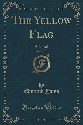 Imagen de archivo de The Yellow Flag, Vol 3 of 3 A Novel Classic Reprint a la venta por PBShop.store US