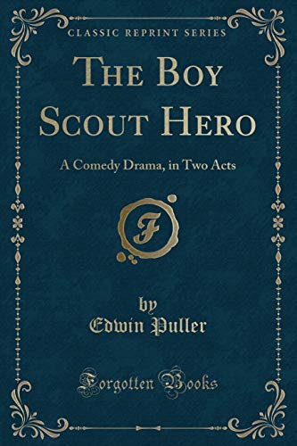 Stock image for The Boy Scout Hero: A Comedy Drama, in Two Acts (Classic Reprint) for sale by Reuseabook