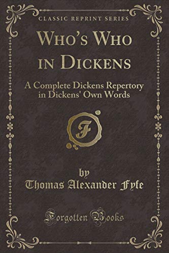 9781333691783: Who's Who in Dickens: A Complete Dickens Repertory in Dickens' Own Words (Classic Reprint)