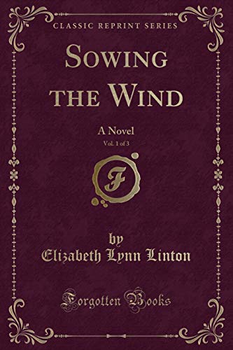 Stock image for Sowing the Wind, Vol 1 of 3 A Novel Classic Reprint for sale by PBShop.store US