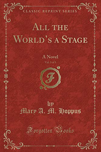 Stock image for All the World's a Stage, Vol 3 of 3 A Novel Classic Reprint for sale by PBShop.store US