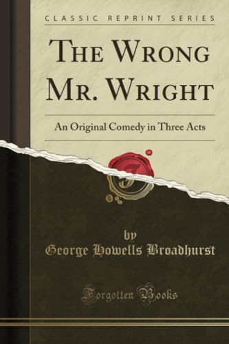 9781333703868: The Wrong Mr. Wright: An Original Comedy in Three Acts (Classic Reprint)