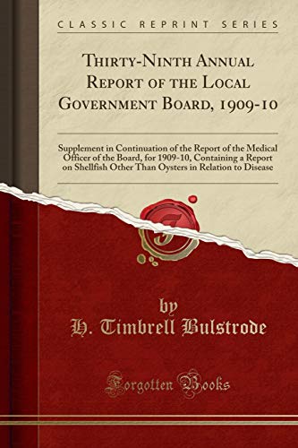 9781333707354: Thirty-Ninth Annual Report of the Local Government Board, 1909-10: Supplement in Continuation of the Report of the Medical Officer of the Board, for ... in Relation to Disease (Classic Reprint)