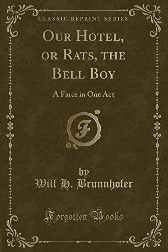 Stock image for Our Hotel, or Rats, the Bell Boy: A Farce in One Act (Classic Reprint) for sale by Reuseabook