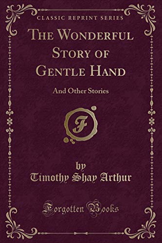 Imagen de archivo de The Wonderful Story of Gentle Hand: And Other Stories (Classic Reprint) a la venta por Reuseabook