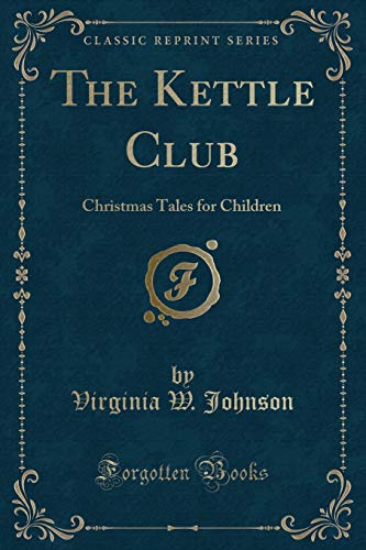 Beispielbild fr The Kettle Club Christmas Tales for Children Classic Reprint zum Verkauf von PBShop.store US