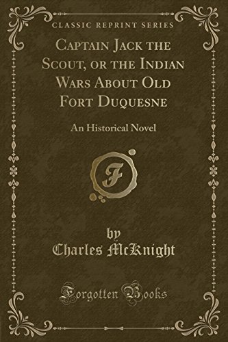 9781333712648: Captain Jack the Scout, or the Indian Wars About Old Fort Duquesne: An Historical Novel (Classic Reprint)