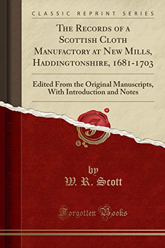 9781333713348: The Records of a Scottish Cloth Manufactory at New Mills, Haddingtonshire, 1681-1703: Edited From the Original Manuscripts, With Introduction and Notes (Classic Reprint)