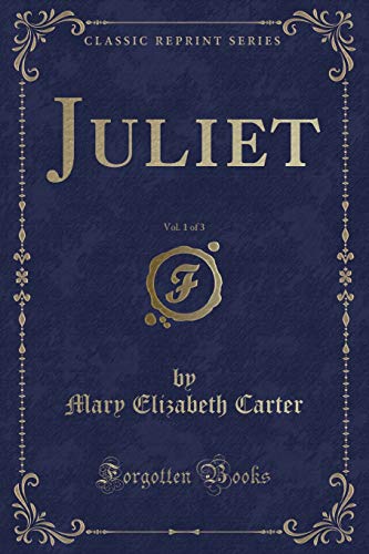 Stock image for Juliet, Vol 1 of 3 Classic Reprint for sale by PBShop.store US
