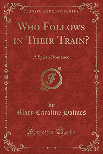 Stock image for Who Follows in Their Train A Syrian Romance Classic Reprint for sale by PBShop.store US