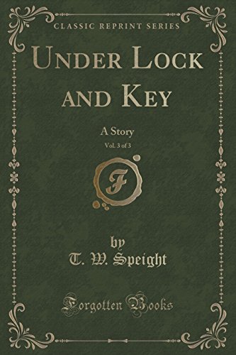 Imagen de archivo de Under Lock and Key, Vol 3 of 3 A Story Classic Reprint a la venta por PBShop.store US