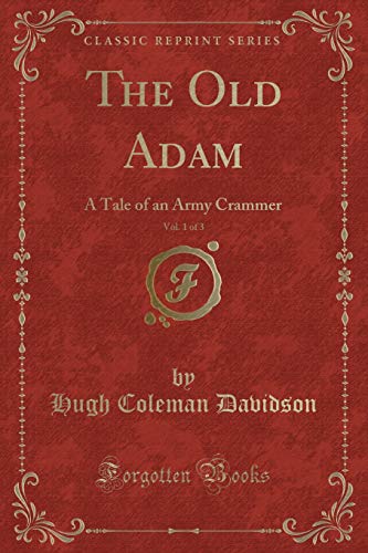 Imagen de archivo de The Old Adam, Vol 1 of 3 A Tale of an Army Crammer Classic Reprint a la venta por PBShop.store US