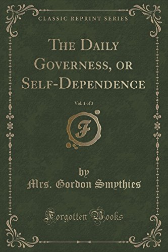 Imagen de archivo de The Daily Governess, or SelfDependence, Vol 1 of 3 Classic Reprint a la venta por PBShop.store US