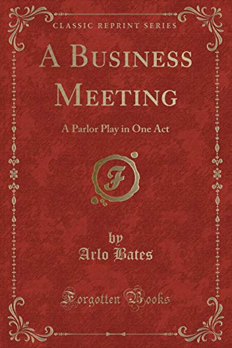 Beispielbild fr A Business Meeting A Parlor Play in One Act Classic Reprint zum Verkauf von PBShop.store US
