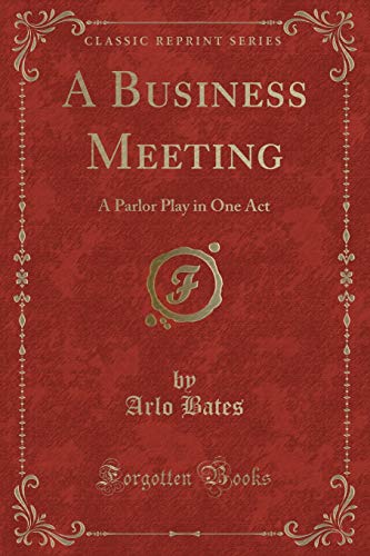 Stock image for A Business Meeting A Parlor Play in One Act Classic Reprint for sale by PBShop.store US