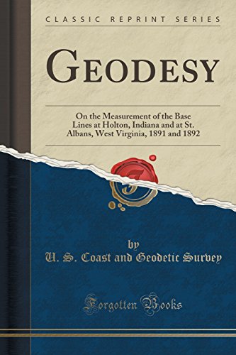 Imagen de archivo de Geodesy On the Measurement of the Base Lines at Holton, Indiana and at St Albans, West Virginia, 1891 and 1892 Classic Reprint a la venta por PBShop.store US