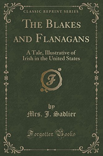 Stock image for The Blakes and Flanagans A Tale, Illustrative of Irish in the United States Classic Reprint for sale by PBShop.store US