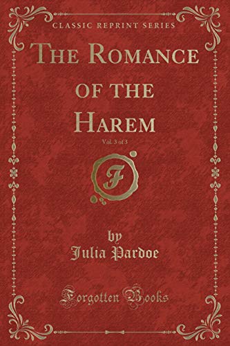 Stock image for The Romance of the Harem, Vol. 3 of 3 (Classic Reprint) for sale by Reuseabook