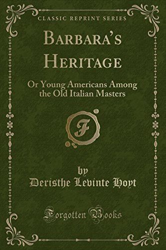 Stock image for Barbara's Heritage Or Young Americans Among the Old Italian Masters Classic Reprint for sale by PBShop.store US