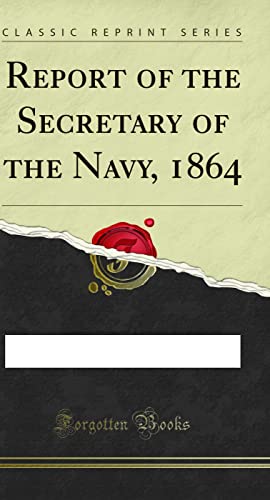 Beispielbild fr Report of the Secretary of the Navy, 1864 Classic Reprint zum Verkauf von PBShop.store US