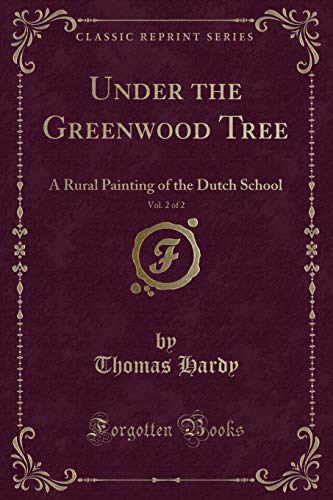 Beispielbild fr Under the Greenwood Tree, Vol 2 of 2 A Rural Painting of the Dutch School Classic Reprint zum Verkauf von PBShop.store US