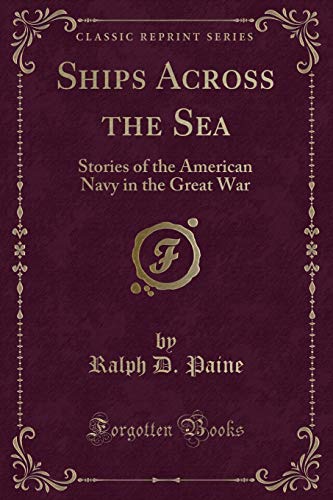 Beispielbild fr Ships Across the Sea Stories of the American Navy in the Great War Classic Reprint zum Verkauf von PBShop.store US