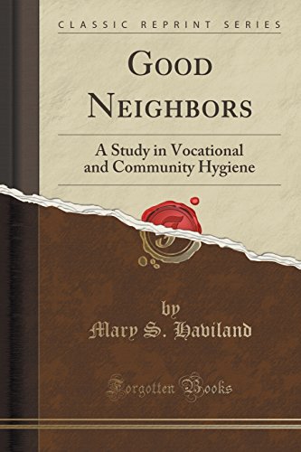 Imagen de archivo de Good Neighbors A Study in Vocational and Community Hygiene Classic Reprint a la venta por PBShop.store US