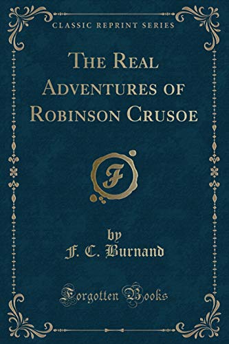 Beispielbild fr The Real Adventures of Robinson Crusoe Classic Reprint zum Verkauf von PBShop.store US