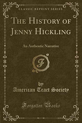 Stock image for The History of Jenny Hickling: An Authentic Narrative (Classic Reprint) for sale by Reuseabook