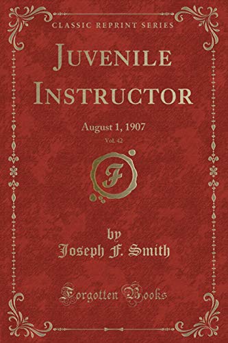 Beispielbild fr Juvenile Instructor, Vol 42 August 1, 1907 Classic Reprint zum Verkauf von PBShop.store US
