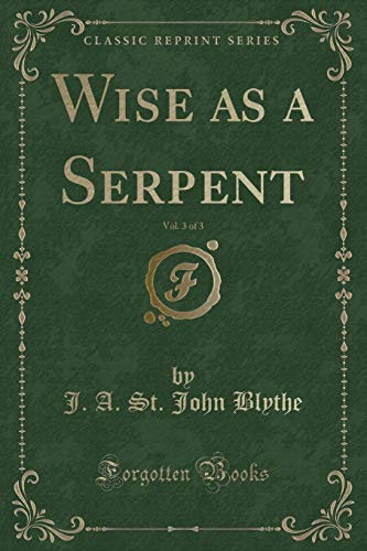Imagen de archivo de Wise as a Serpent, Vol 3 of 3 Classic Reprint a la venta por PBShop.store US