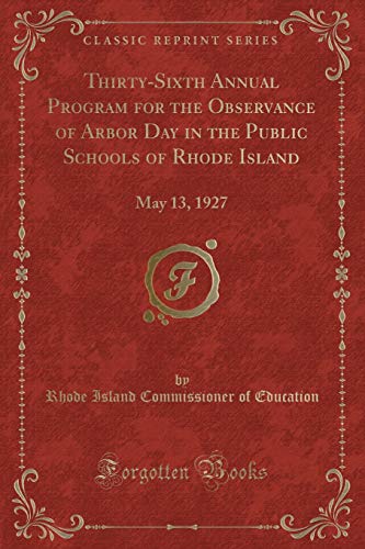 Imagen de archivo de Thirty-Sixth Annual Program for the Observance of Arbor Day in the Public Schools of Rhode Island: May 13, 1927 (Classic Reprint) a la venta por Reuseabook