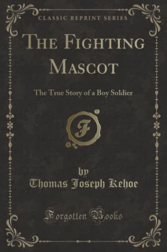9781333771805: The Fighting Mascot: The True Story of a Boy Soldier (Classic Reprint)