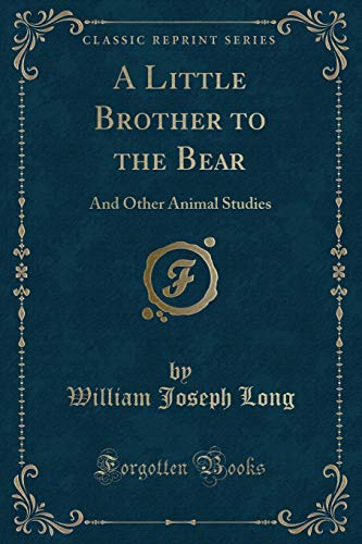 Stock image for A Little Brother to the Bear And Other Animal Studies Classic Reprint for sale by PBShop.store US