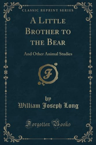 Stock image for A Little Brother to the Bear And Other Animal Studies Classic Reprint for sale by PBShop.store US