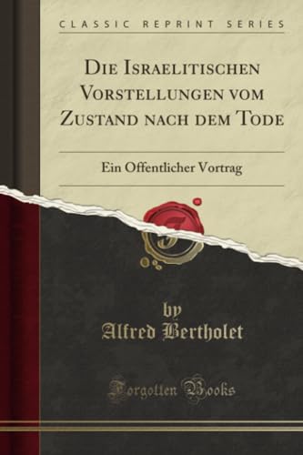 Stock image for Die Israelitischen Vorstellungen vom Zustand nach dem Tode Ein ffentlicher Vortrag Classic Reprint for sale by PBShop.store US