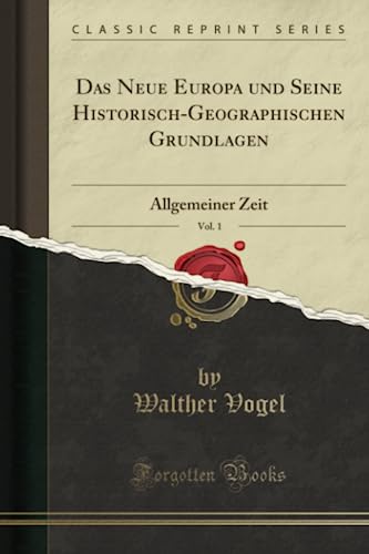 Imagen de archivo de Das Neue Europa und Seine HistorischGeographischen Grundlagen, Vol 1 Allgemeiner Zeit Classic Reprint a la venta por PBShop.store US