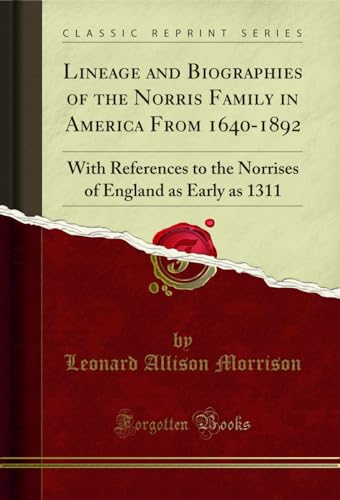 Stock image for Lineage and Biographies of the Norris Family in America From 16401892 With References to the Norrises of England as Early as 1311 Classic Reprint for sale by PBShop.store US