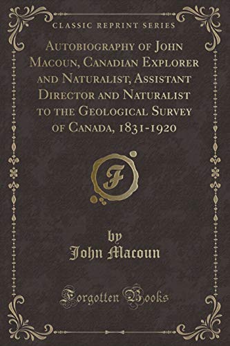 Beispielbild fr Autobiography of John Macoun, Canadian Explorer and Naturalist, Assistant Director and Naturalist to the Geological Survey of Canada, 18311920 Classic Reprint zum Verkauf von PBShop.store US