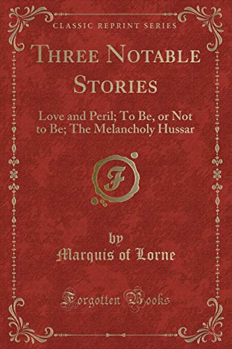 Beispielbild fr Three Notable Stories Love and Peril To Be, or Not to Be The Melancholy Hussar Classic Reprint zum Verkauf von PBShop.store US